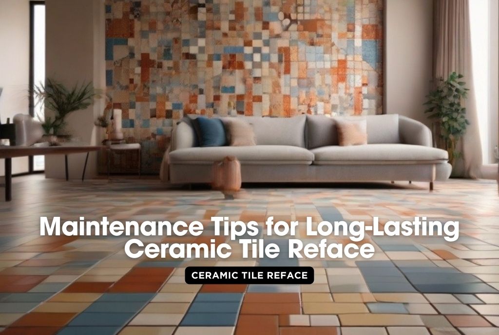 Tile Reface Maintenance Tips